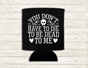 Dead to me Koozie