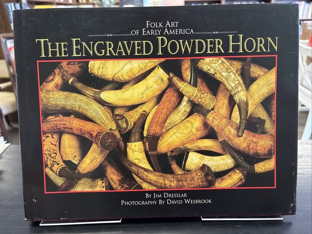 Folk Art of Early America: The Engraved Powder Horn by Jim Dresslar 1996 Hardcover