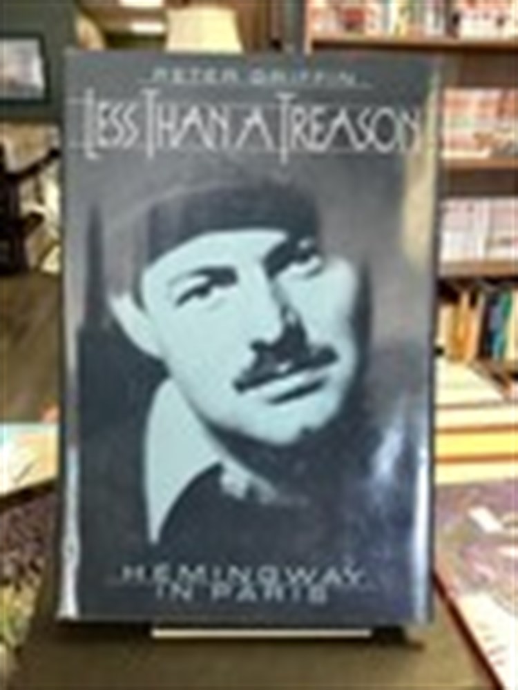 Less Than a Treason: Hemingway in Paris by Peter Griffin 1990 Oxford Hardcover