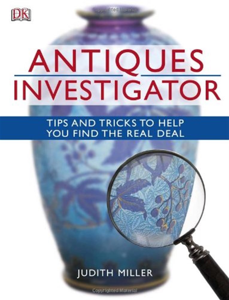 Antiques Investigator: Tips and Tricks to Help You Find the Real Deal by Miller